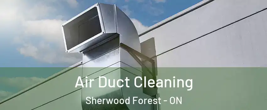  Air Duct Cleaning Sherwood Forest - ON