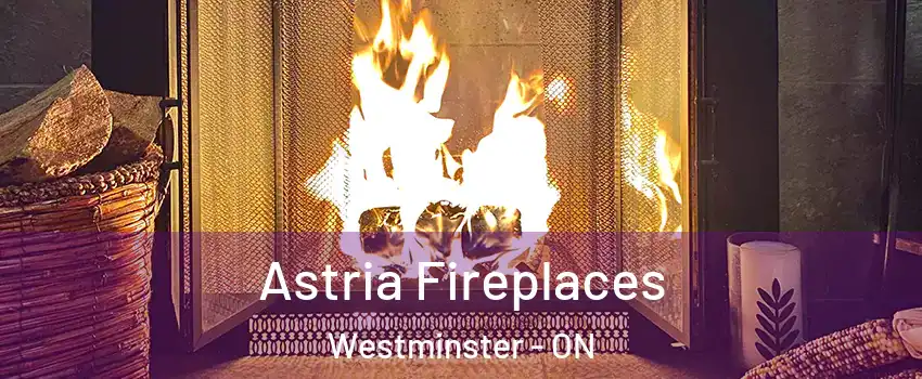  Astria Fireplaces Westminster - ON