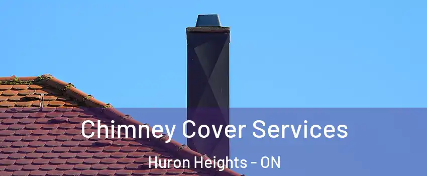  Chimney Cover Services Huron Heights - ON