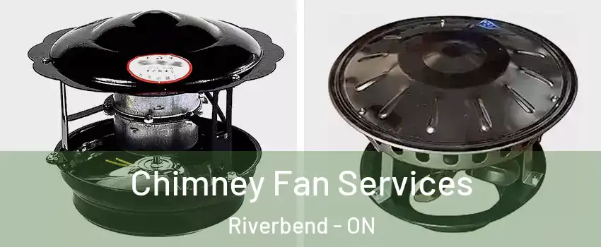  Chimney Fan Services Riverbend - ON
