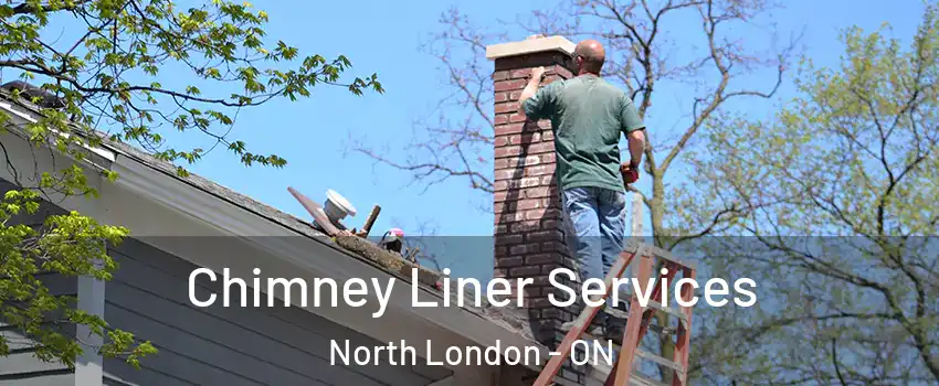  Chimney Liner Services North London - ON