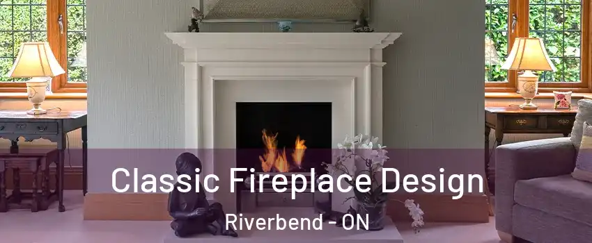  Classic Fireplace Design Riverbend - ON