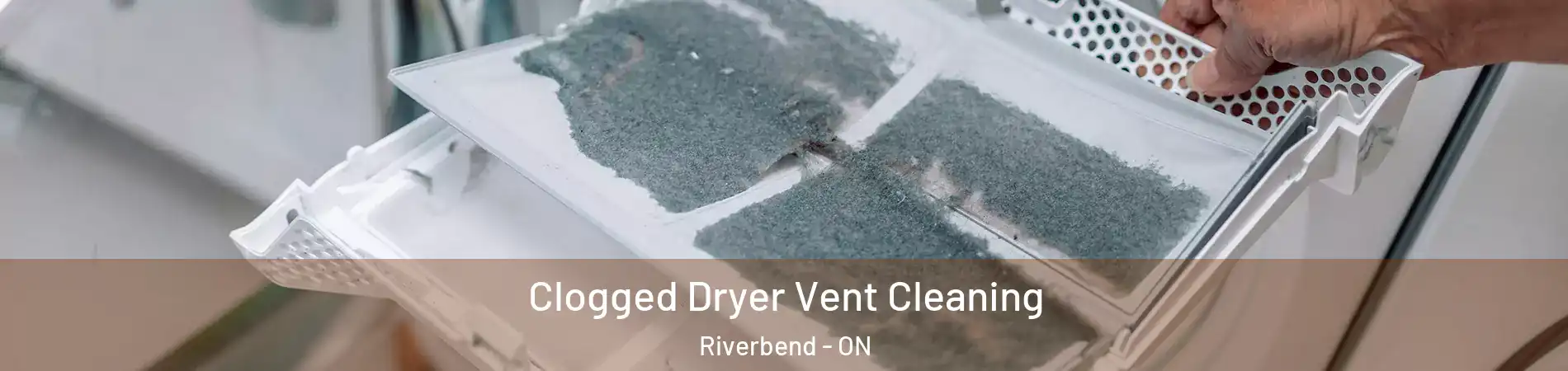  Clogged Dryer Vent Cleaning Riverbend - ON
