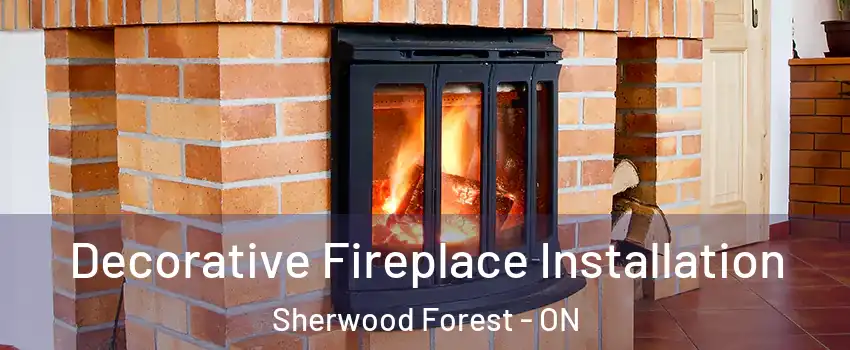  Decorative Fireplace Installation Sherwood Forest - ON