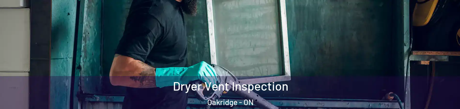  Dryer Vent Inspection Oakridge - ON