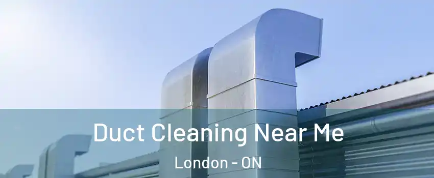  Duct Cleaning Near Me London - ON