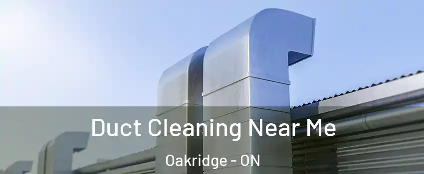  Duct Cleaning Near Me Oakridge - ON
