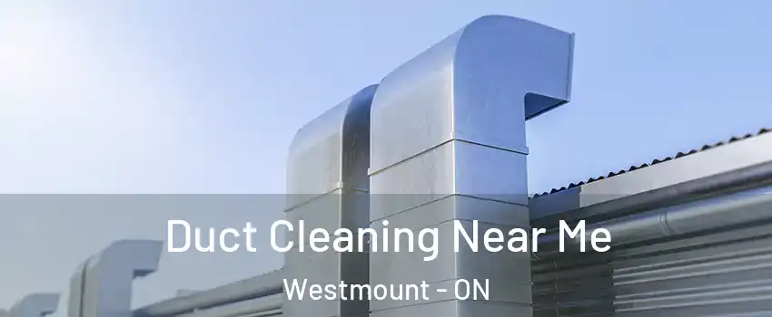  Duct Cleaning Near Me Westmount - ON