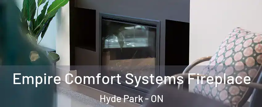  Empire Comfort Systems Fireplace Hyde Park - ON