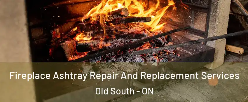  Fireplace Ashtray Repair And Replacement Services Old South - ON