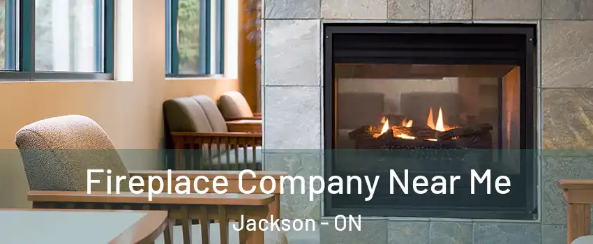  Fireplace Company Near Me Jackson - ON