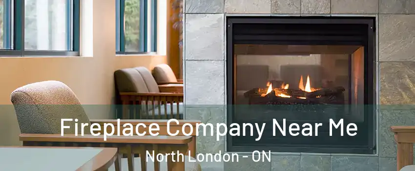  Fireplace Company Near Me North London - ON