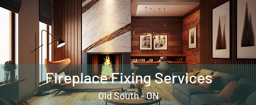  Fireplace Fixing Services Old South - ON