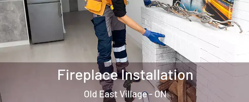  Fireplace Installation Old East Village - ON