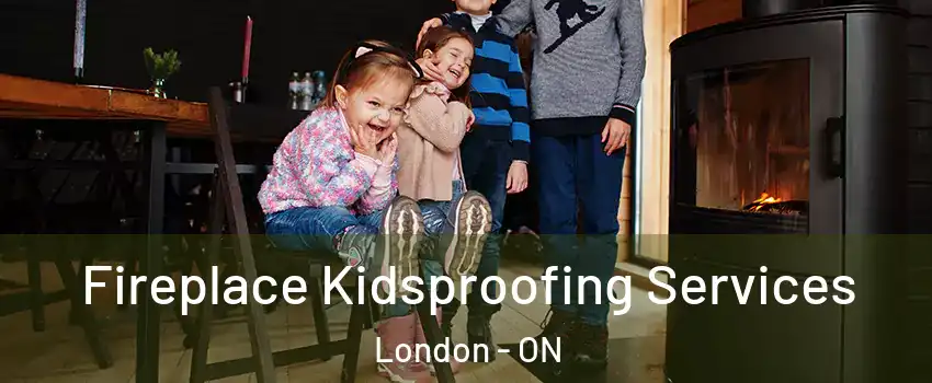  Fireplace Kidsproofing Services London - ON