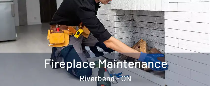  Fireplace Maintenance Riverbend - ON
