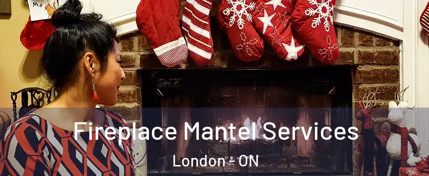  Fireplace Mantel Services London - ON