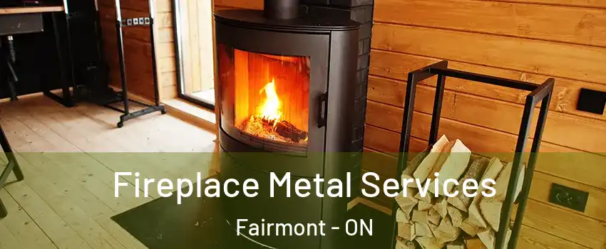  Fireplace Metal Services Fairmont - ON