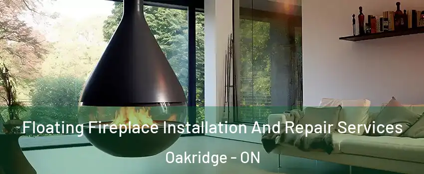 Floating Fireplace Installation And Repair Services Oakridge - ON
