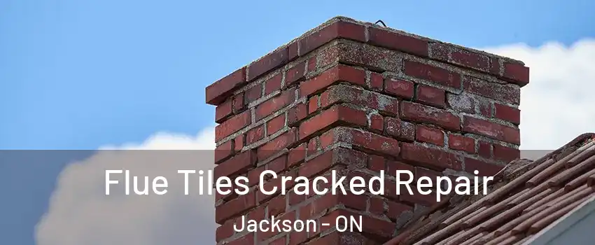  Flue Tiles Cracked Repair Jackson - ON