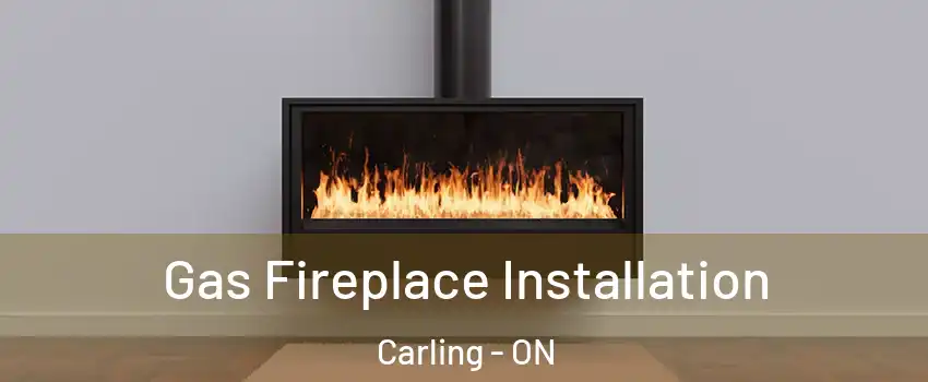  Gas Fireplace Installation Carling - ON