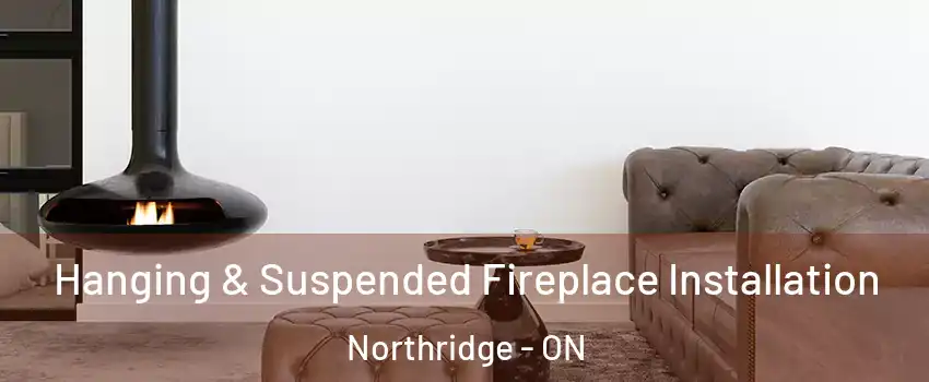  Hanging & Suspended Fireplace Installation Northridge - ON