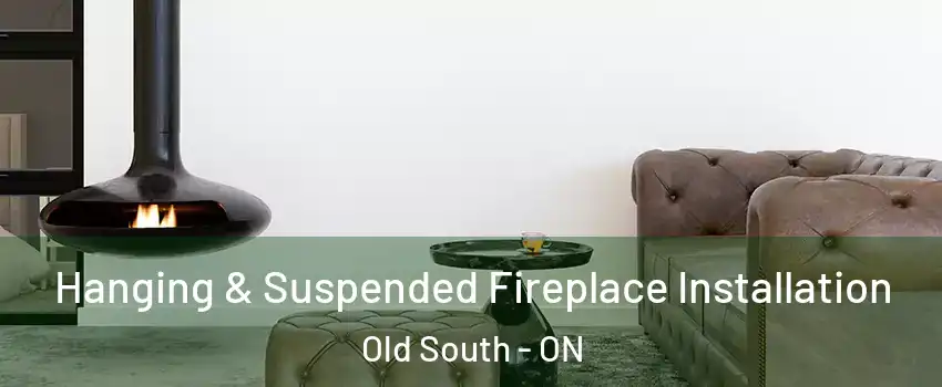  Hanging & Suspended Fireplace Installation Old South - ON