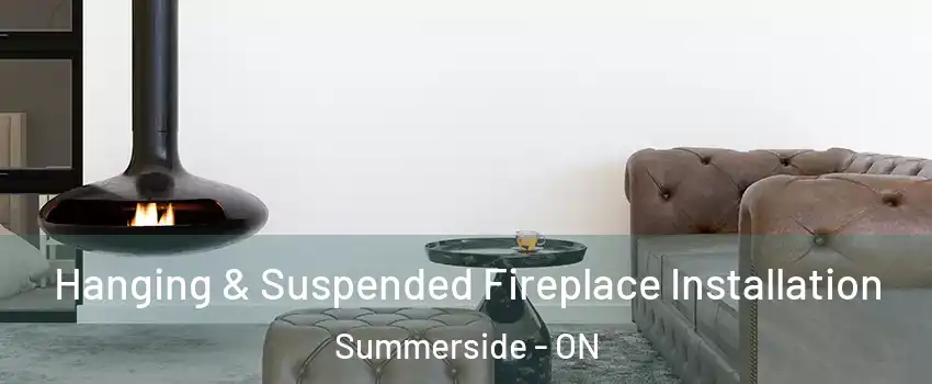  Hanging & Suspended Fireplace Installation Summerside - ON