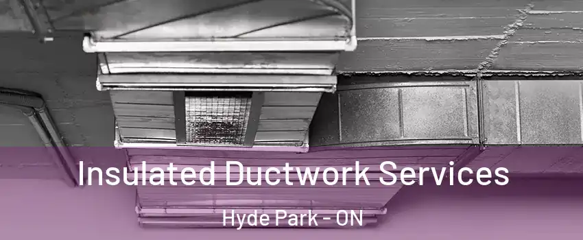  Insulated Ductwork Services Hyde Park - ON