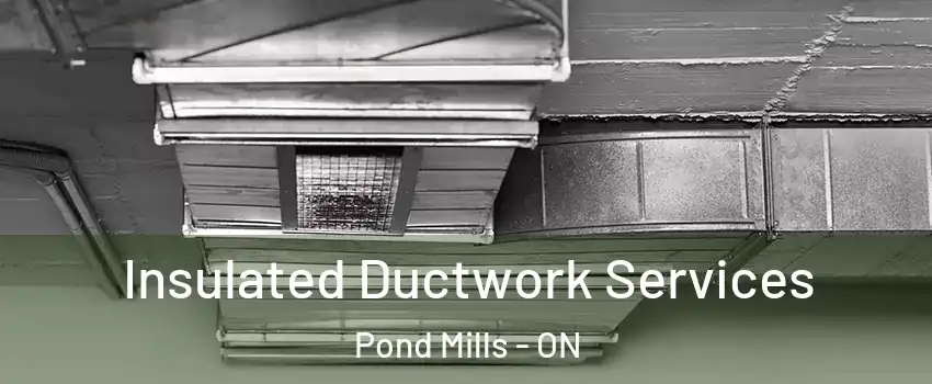  Insulated Ductwork Services Pond Mills - ON
