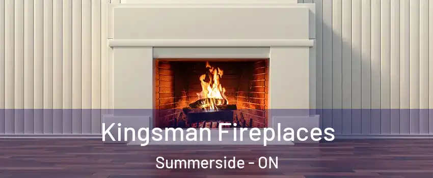  Kingsman Fireplaces Summerside - ON