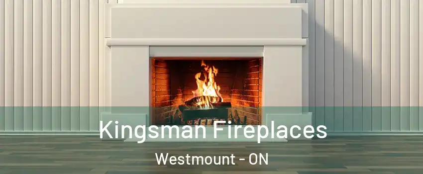  Kingsman Fireplaces Westmount - ON