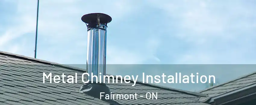  Metal Chimney Installation Fairmont - ON