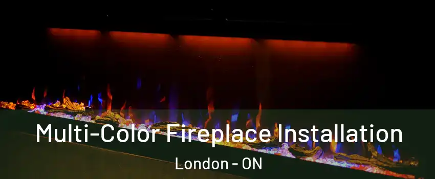  Multi-Color Fireplace Installation London - ON