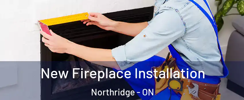  New Fireplace Installation Northridge - ON