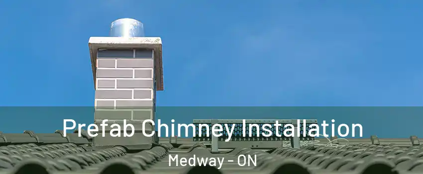  Prefab Chimney Installation Medway - ON