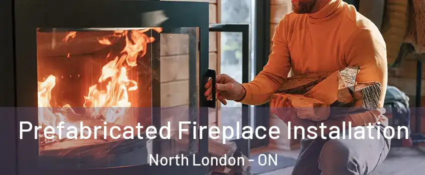  Prefabricated Fireplace Installation North London - ON
