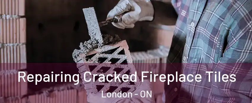  Repairing Cracked Fireplace Tiles London - ON