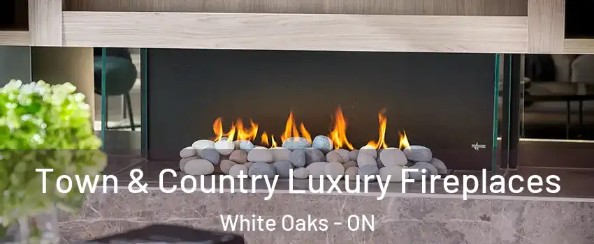  Town & Country Luxury Fireplaces White Oaks - ON