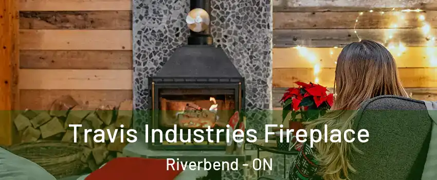  Travis Industries Fireplace Riverbend - ON