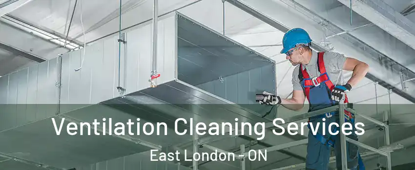 Ventilation Cleaning Services East London - ON