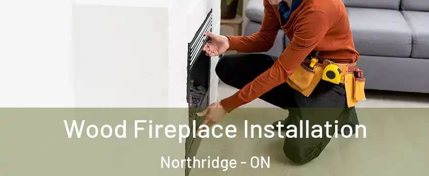  Wood Fireplace Installation Northridge - ON