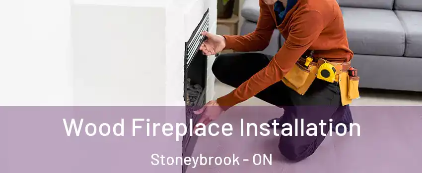  Wood Fireplace Installation Stoneybrook - ON